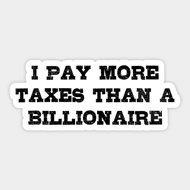 I Pay More Taxes than a Billionaire! Sticker by EliseDesigns